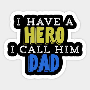 I Have A Hero I Call Him Dad Sticker